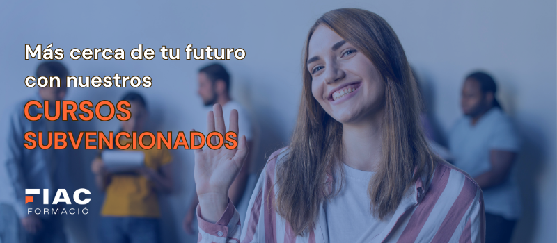 Más cerca de tu futuro con nuestros CURSOS SUBVENCIONADOS
